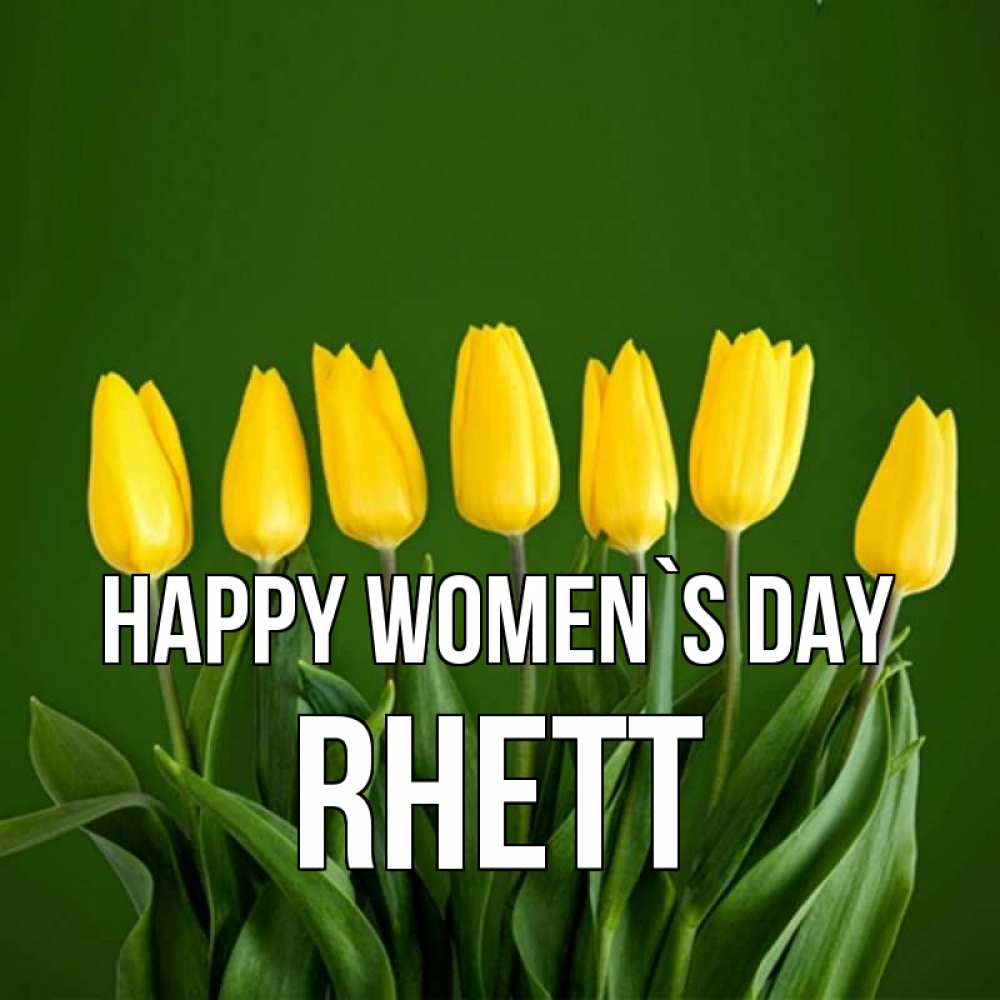 Greetings card с именем, Rhett happy women`s day желтого цвета 3 Greetings with text for free download 